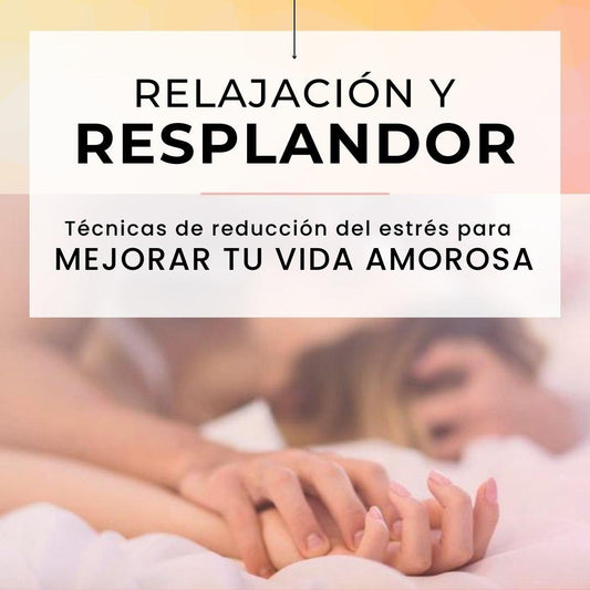 Relajación y resplandor: Técnicas de reducción del estrés para mejorar tu vida amorosa